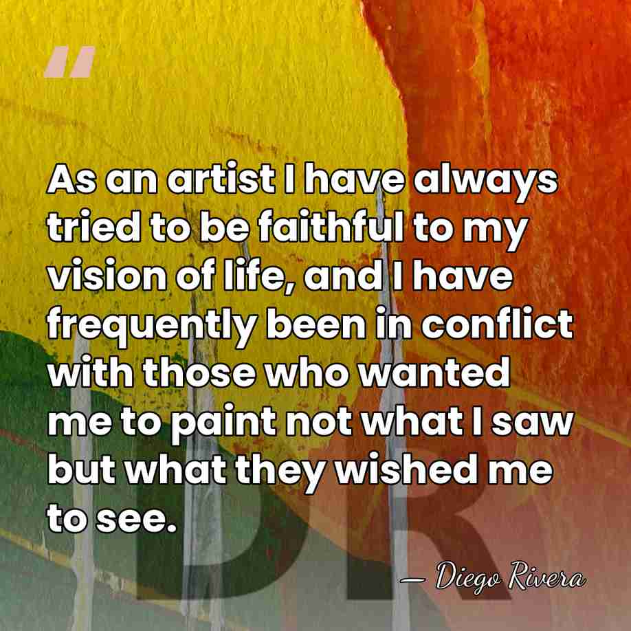 As an artist I have always tried to be faithful to my&hellip; - Diego Rivera