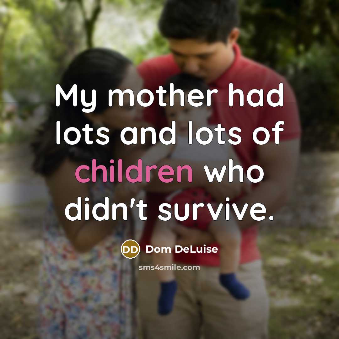 “My mother had lots and lots of children who didn't…” quote by Dom DeLuise