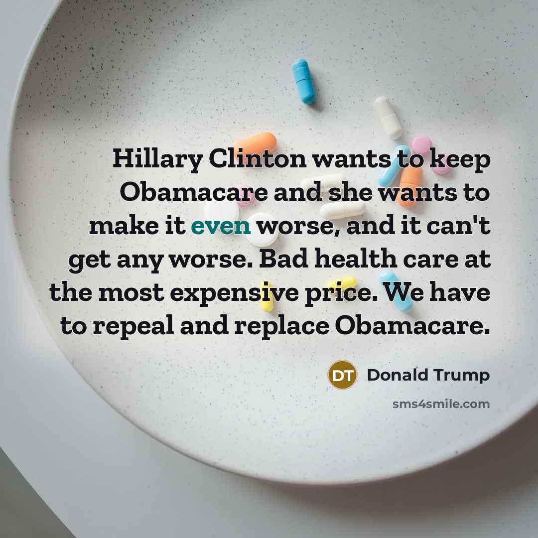“Hillary Clinton wants to keep Obamacare and she wants to…” quote by Donald Trump