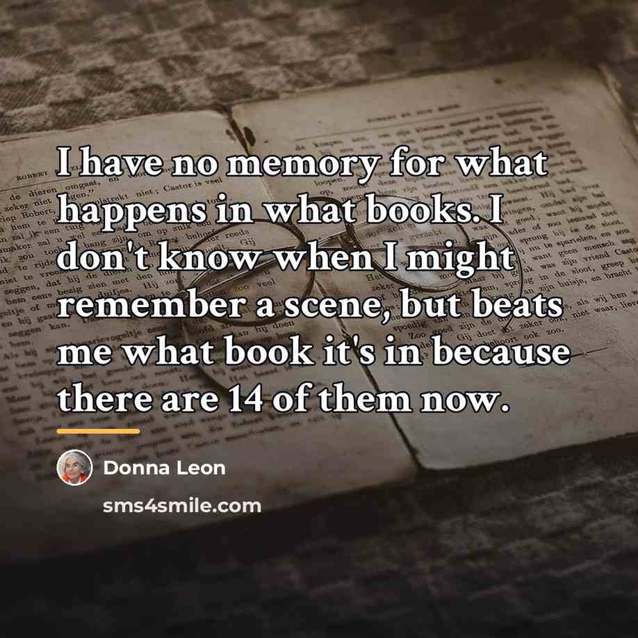 “I have no memory for what happens in what books.…” quote by Donna Leon