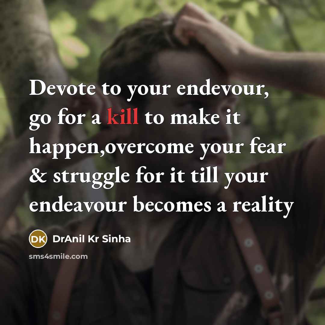 “Devote to your endevour, go for a kill to make…” quote by DrAnil Kr Sinha