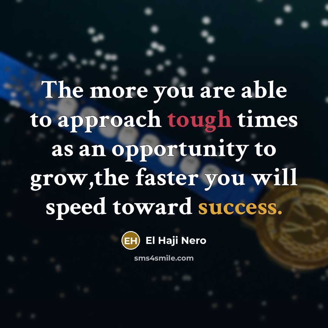 “The more you are able to approach tough times as…” quote by El Haji Nero
