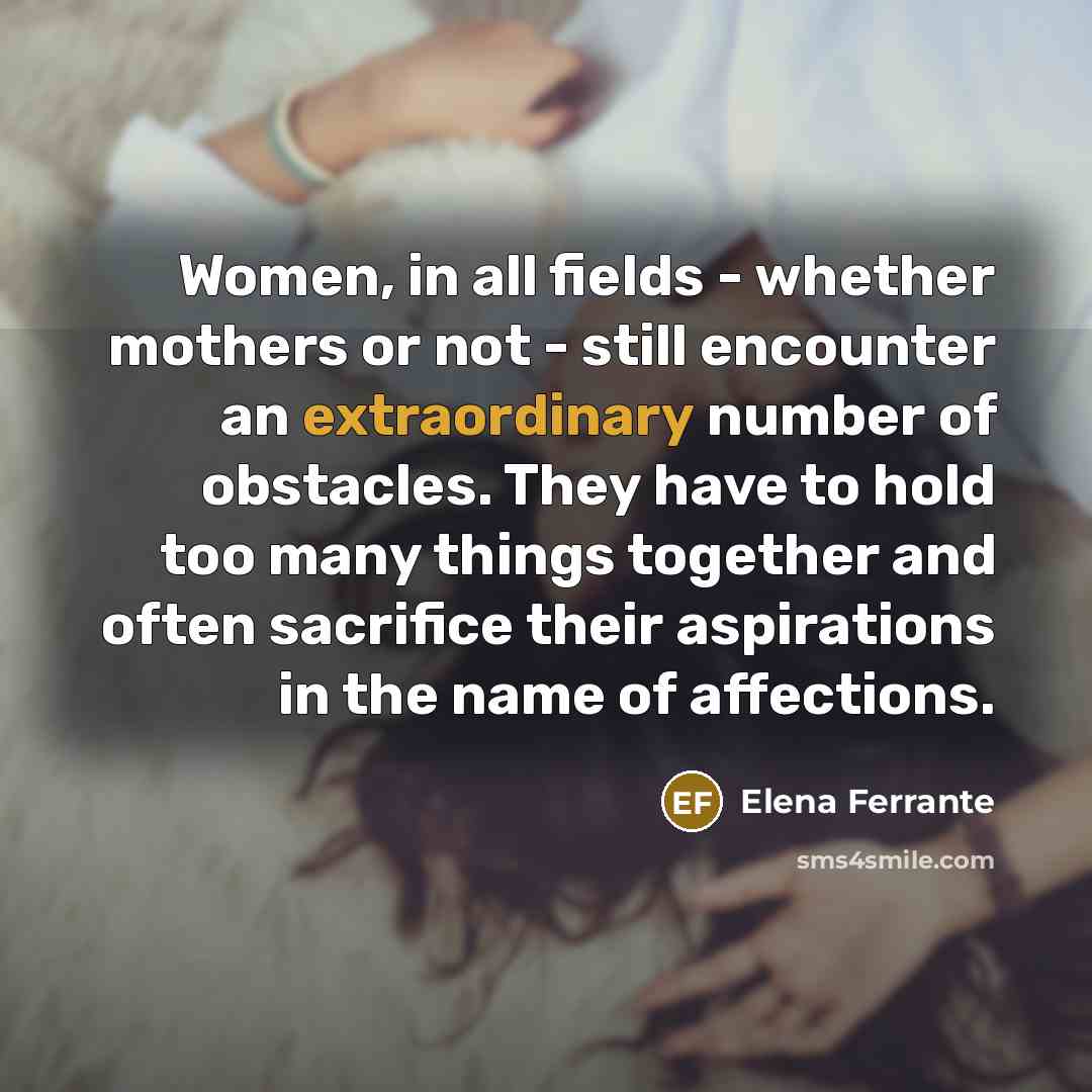 “Women, in all fields - whether mothers or not -…” quote by Elena Ferrante
