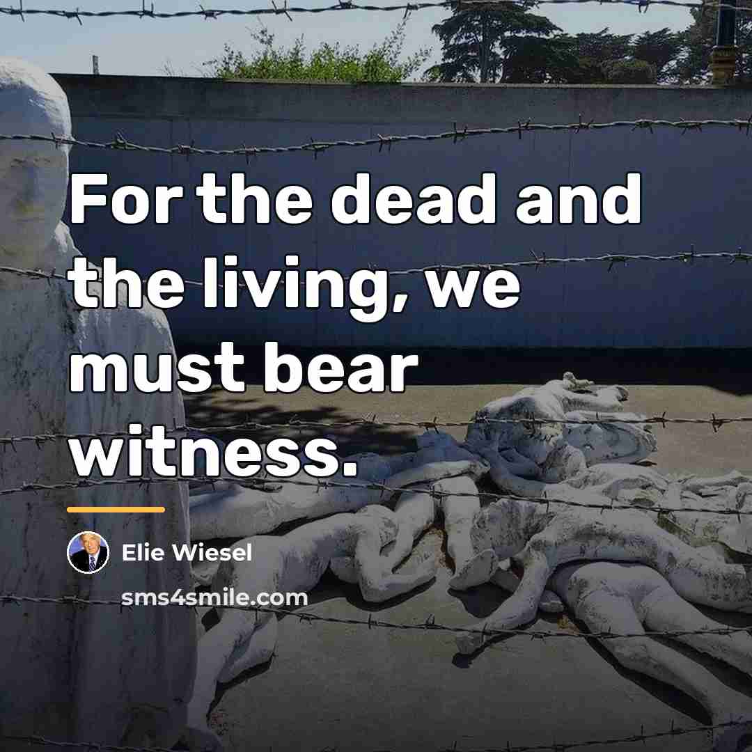 “For the dead and the living, we must bear witness.…” quote by Elie Wiesel