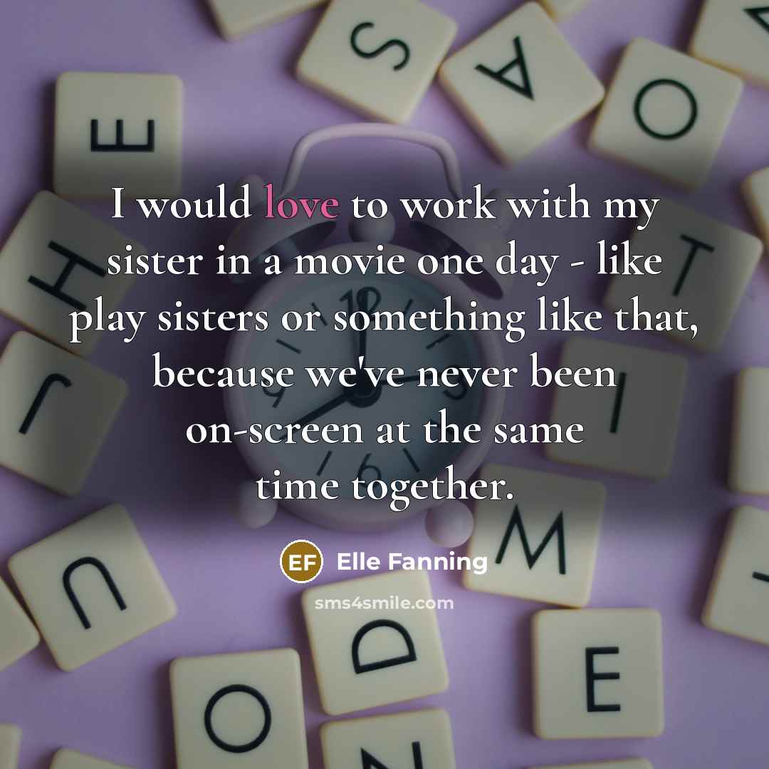 “I would love to work with my sister in a…” quote by Elle Fanning