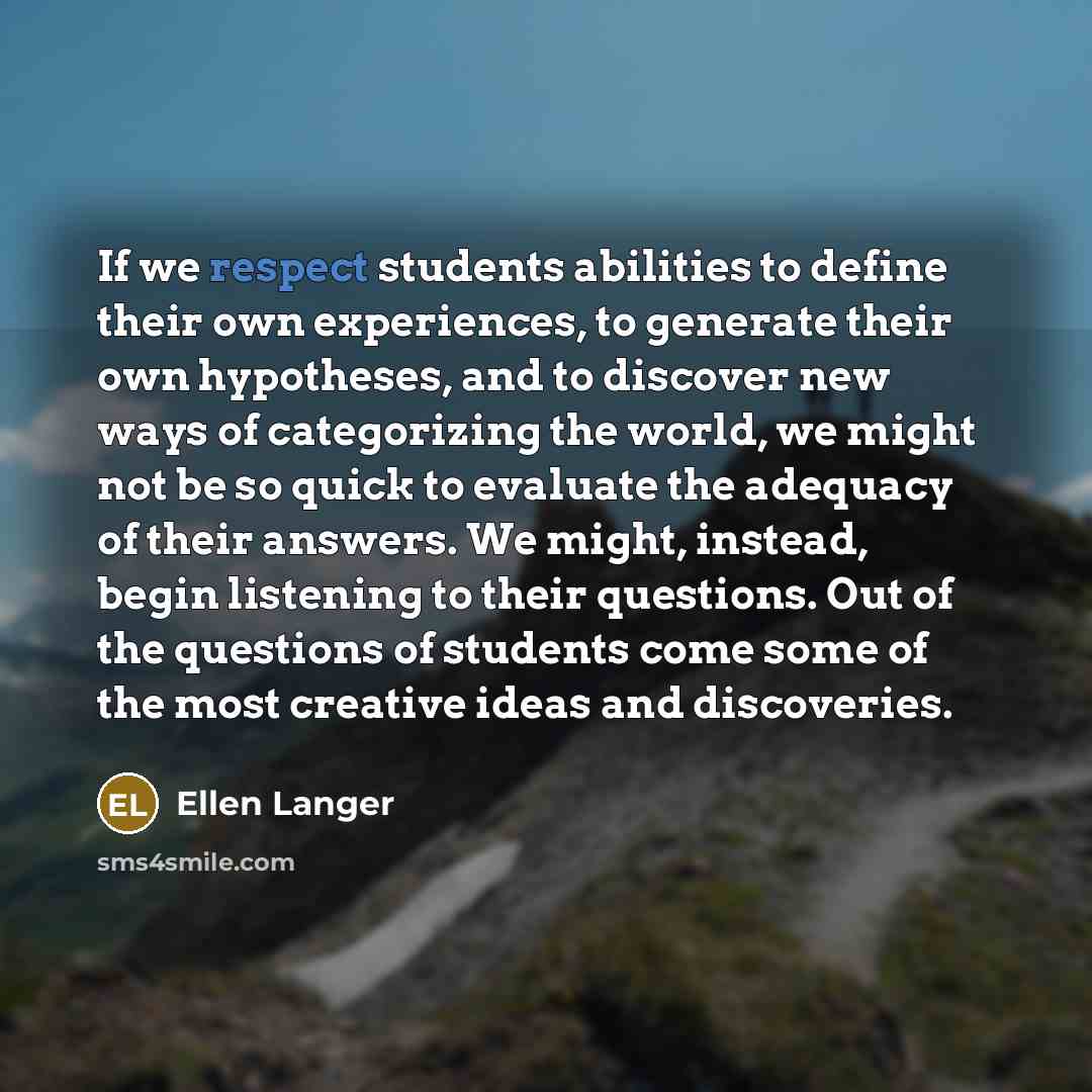 “If we respect students abilities to define their own experiences,…” quote by Ellen Langer