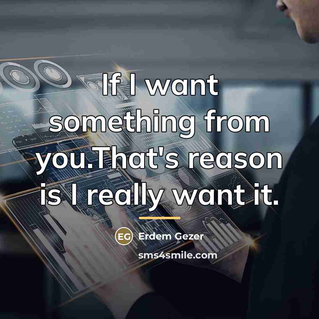 “If I want something from you.That's reason is I really…” quote by Erdem Gezer