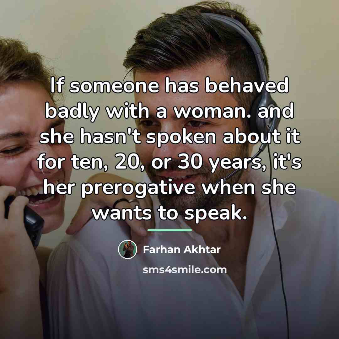 “If someone has behaved badly with a woman. and she…” quote by Farhan Akhtar