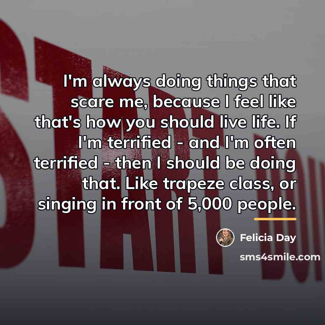 “I'm always doing things that scare me, because I feel…” quote by Felicia Day