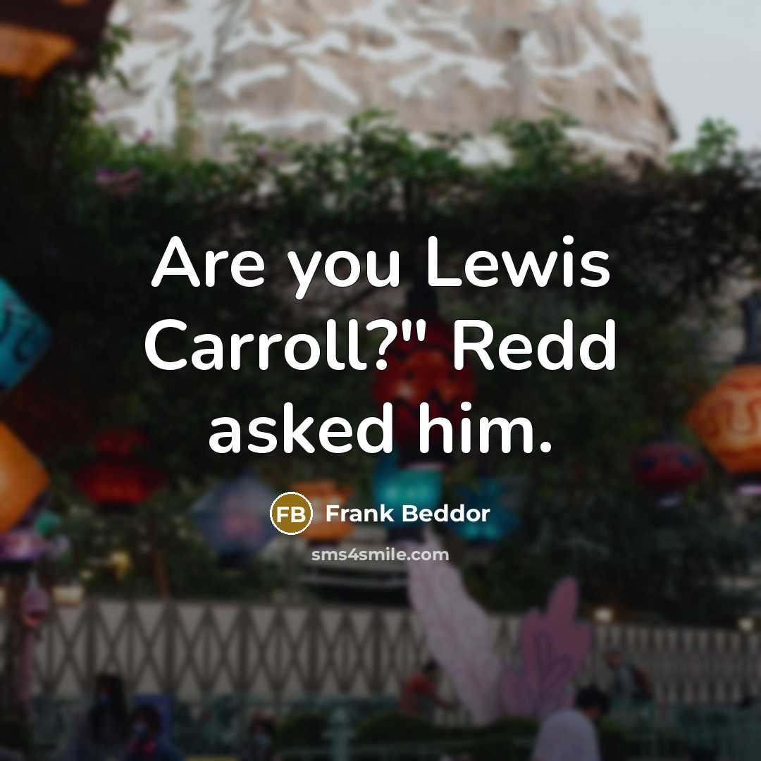 “Are you Lewis Carroll?" Redd asked him.” quote by Frank Beddor