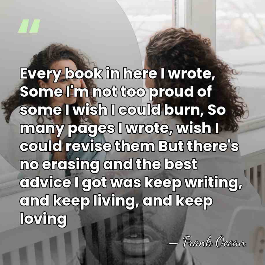 Every book in here I wrote, Some I'm not too proud of&hellip; - Frank Ocean