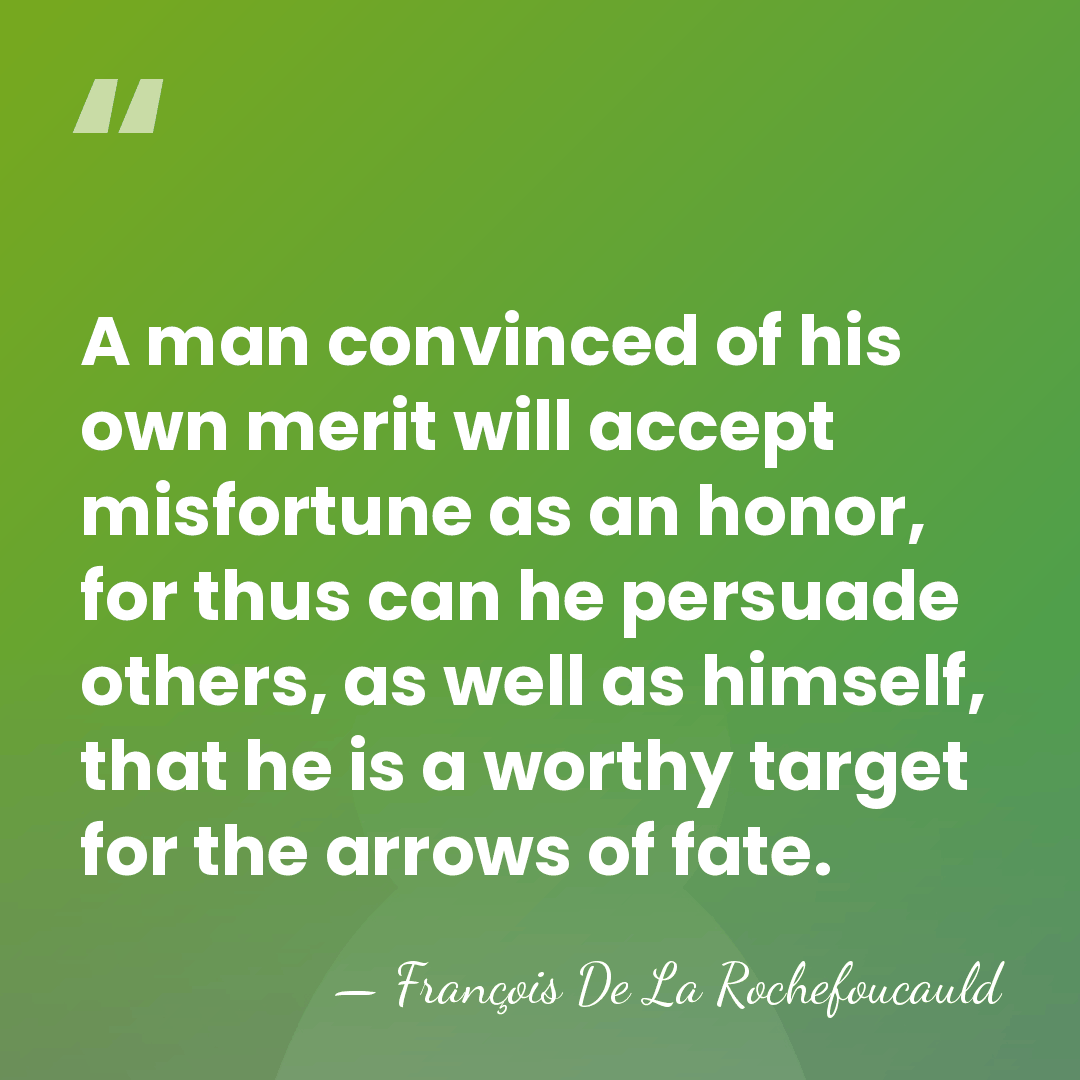 A man convinced of his own merit will accept misfortune as an&hellip; - Francois de La Rochefoucauld