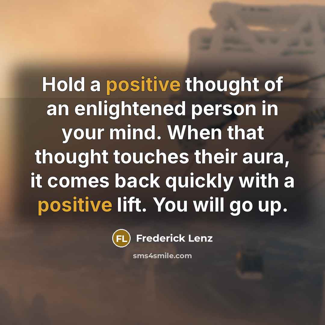 “Hold a positive thought of an enlightened person in your…” quote by Frederick Lenz