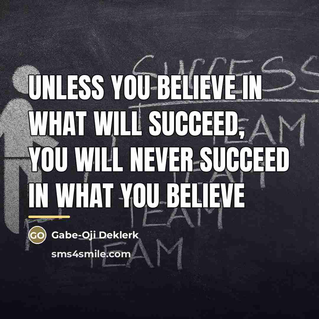“Unless you believe in what will succeed, you will never…” quote by Gabe-Oji Deklerk
