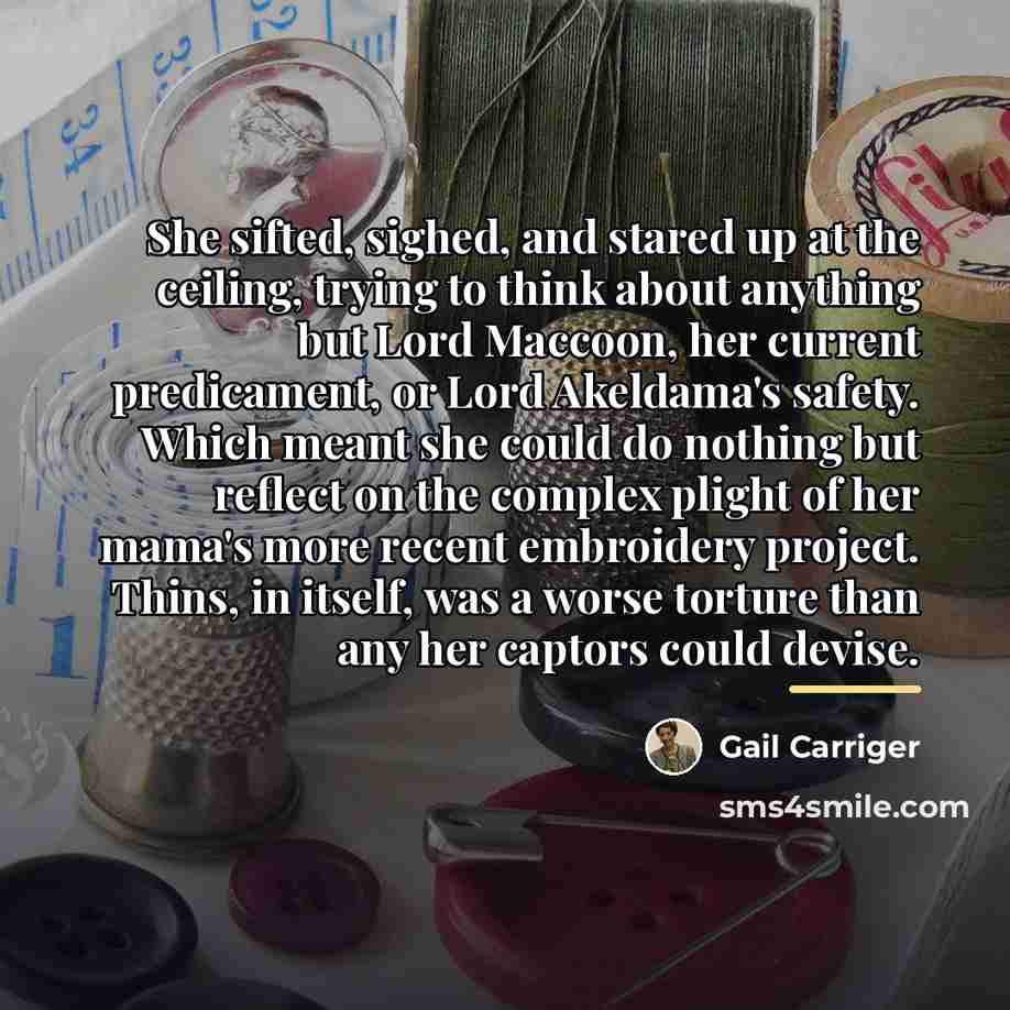 “She sifted, sighed, and stared up at the ceiling, trying…” quote by Gail Carriger