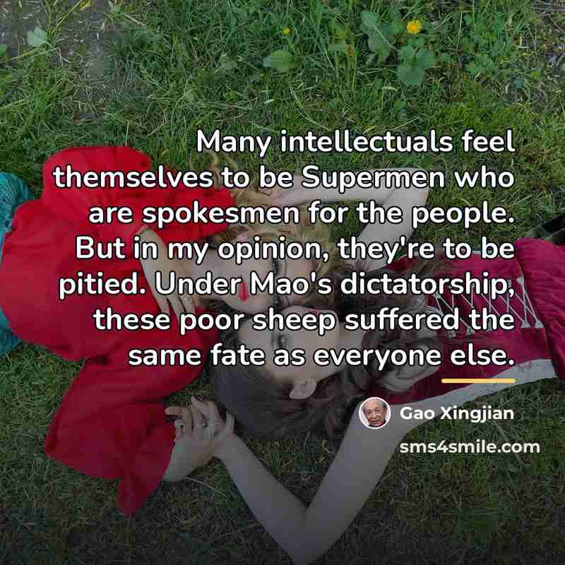 “Many intellectuals feel themselves to be Supermen who are spokesmen…” quote by Gao Xingjian
