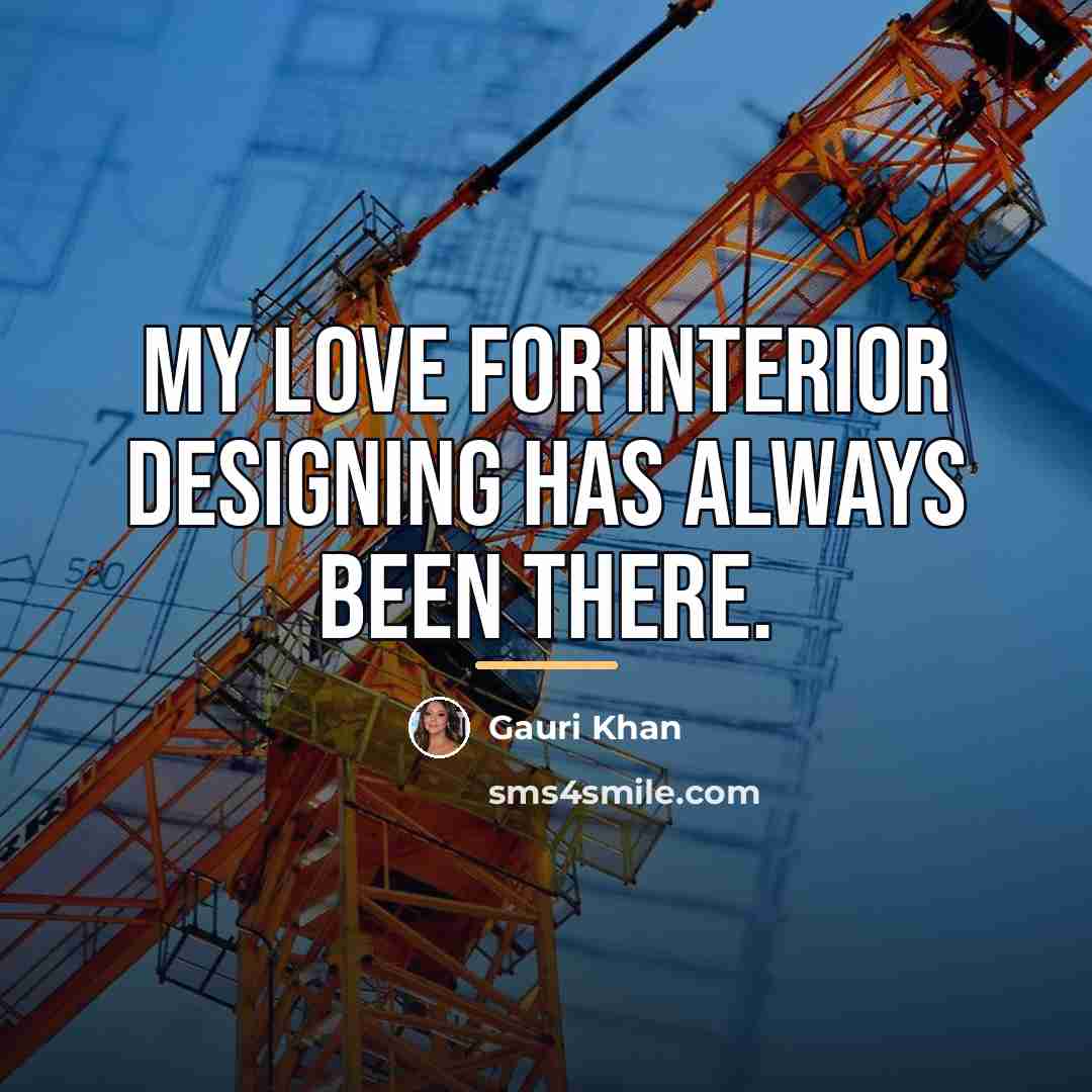 “My love for interior designing has always been there.…” quote by Gauri Khan