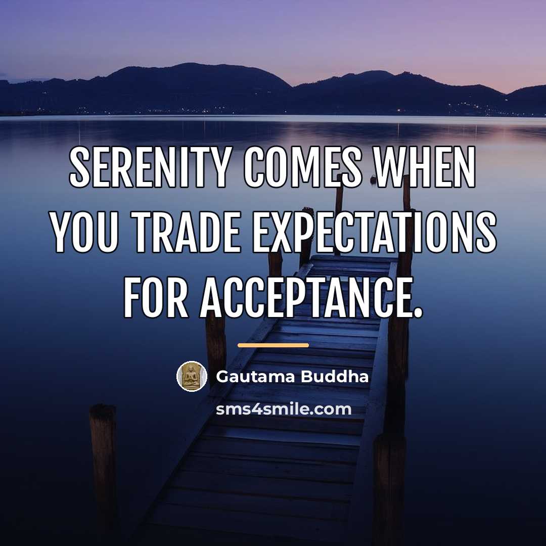 “Serenity comes when you trade expectations for acceptance.…” quote by Gautama Buddha