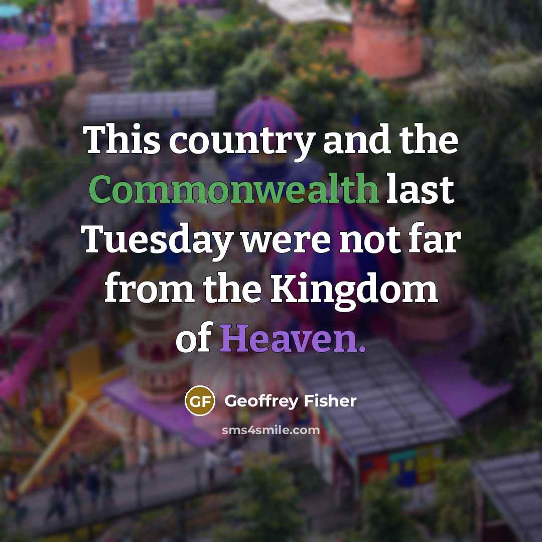 “This country and the Commonwealth last Tuesday were not far…” quote by Geoffrey Fisher