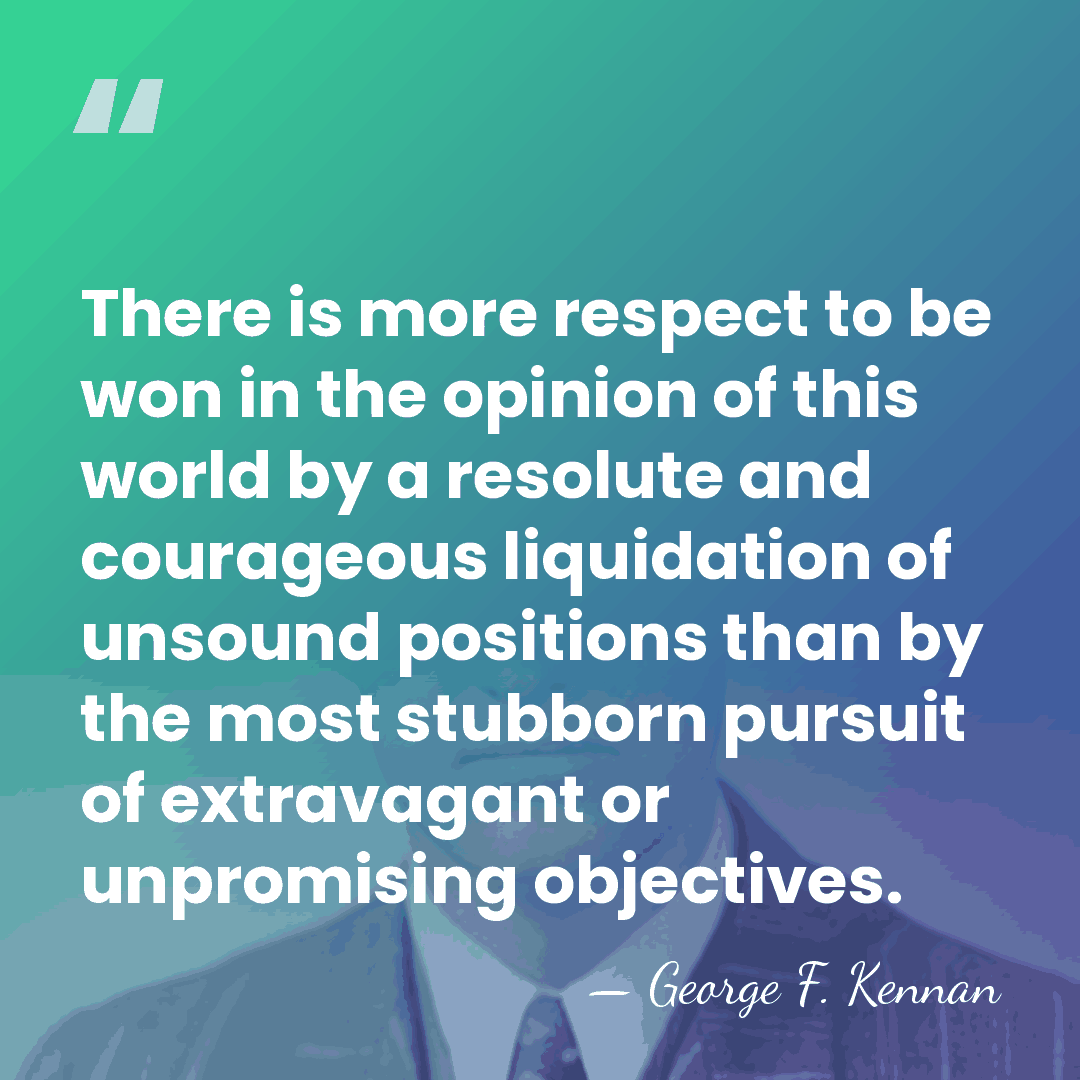 There is more respect to be won in the opinion of this&hellip; - George F. Kennan