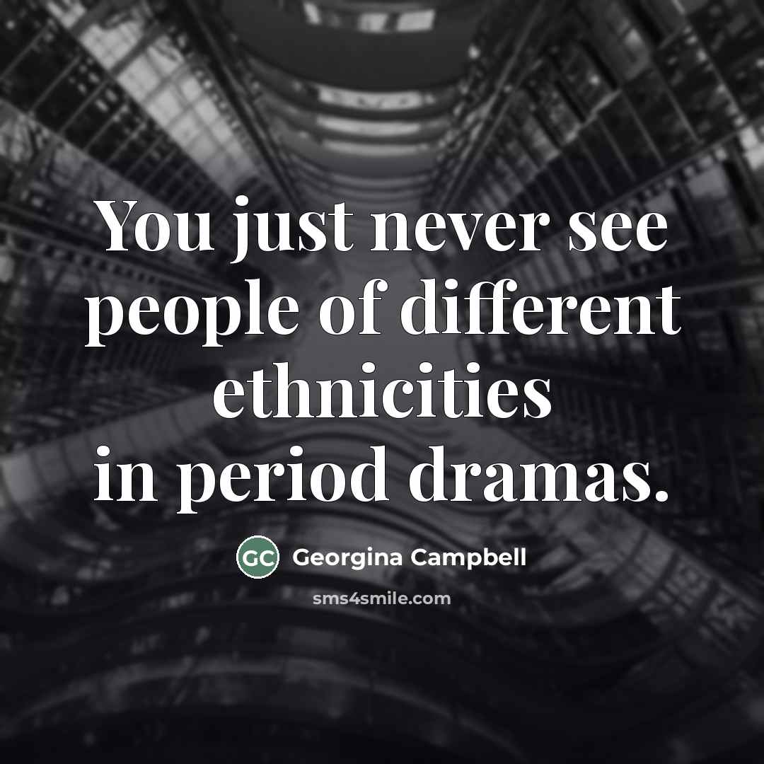 “You just never see people of different ethnicities in period…” quote by Georgina Campbell