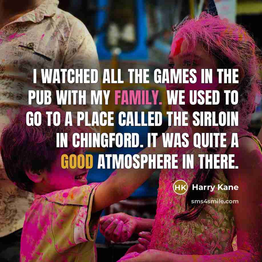 “I watched all the games in the pub with my…” quote by Harry Kane