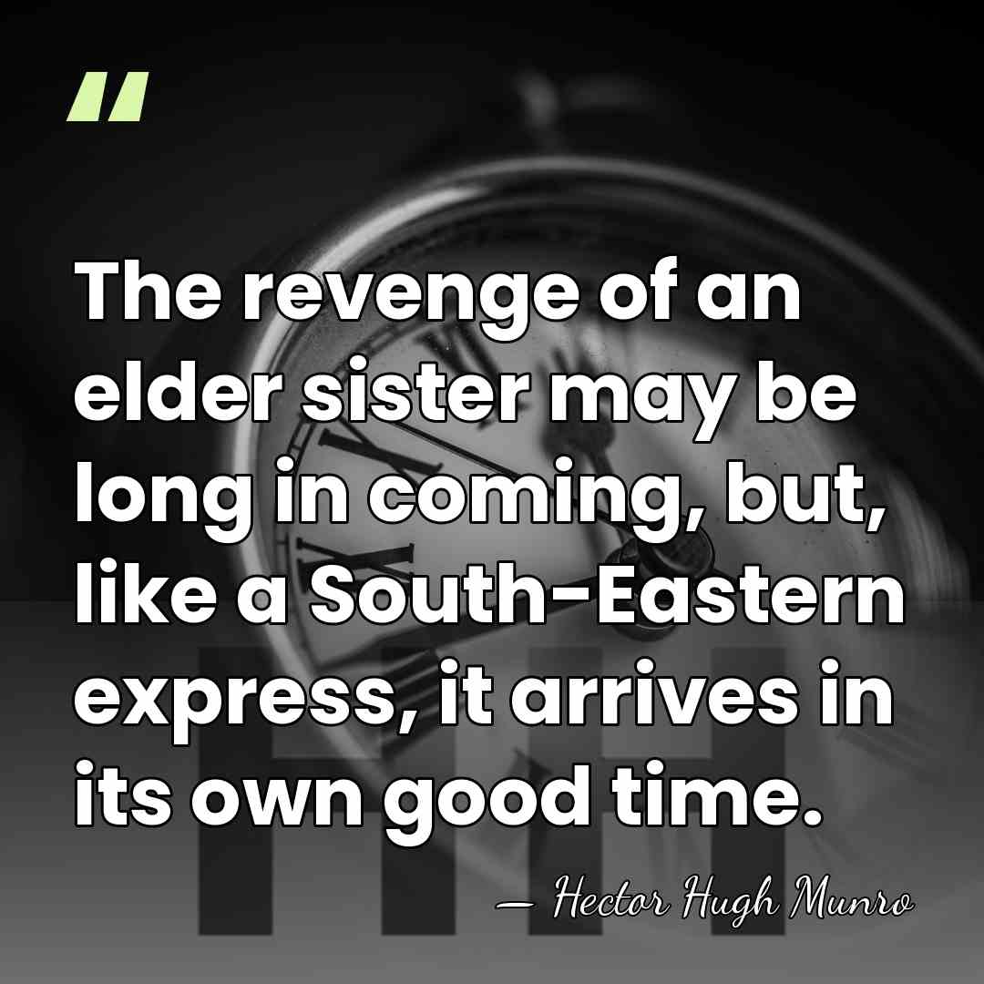 The revenge of an elder sister may be long in coming, but,&hellip; - Hector Hugh Munro