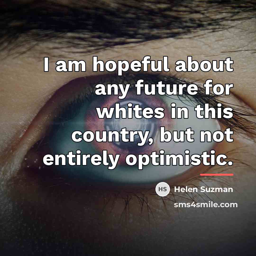 “I am hopeful about any future for whites in this…” quote by Helen Suzman