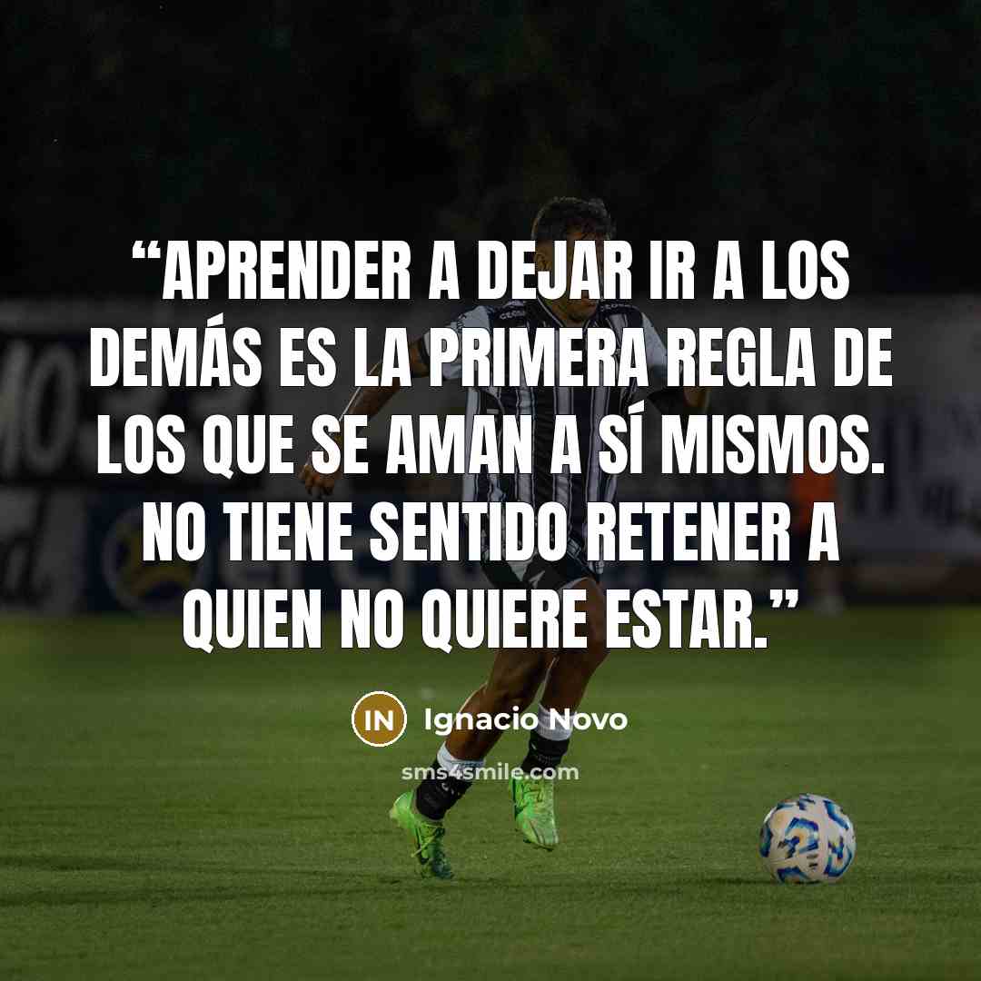 “Aprender a dejar ir a los demás es la primera regla de los que se aman a sí mismos. No tiene sentido retener a quien no quiere estar.” quote by Ignacio Novo