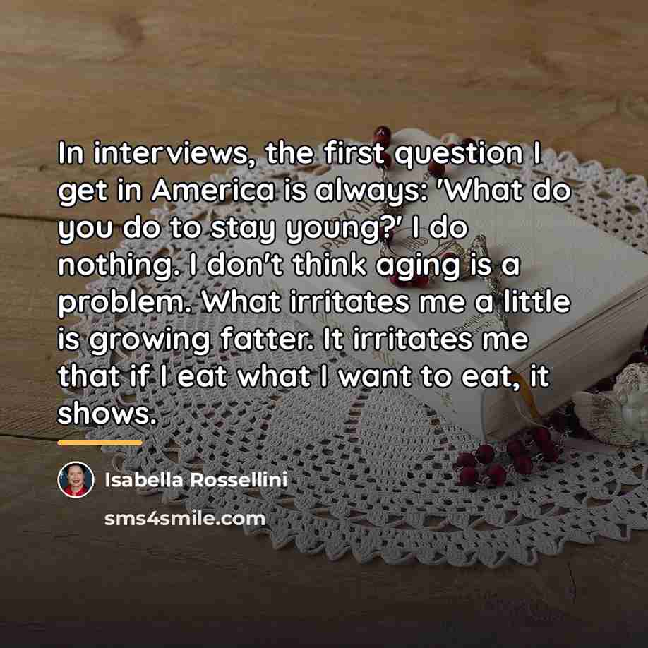 “In interviews, the first question I get in America is…” quote by Isabella Rossellini