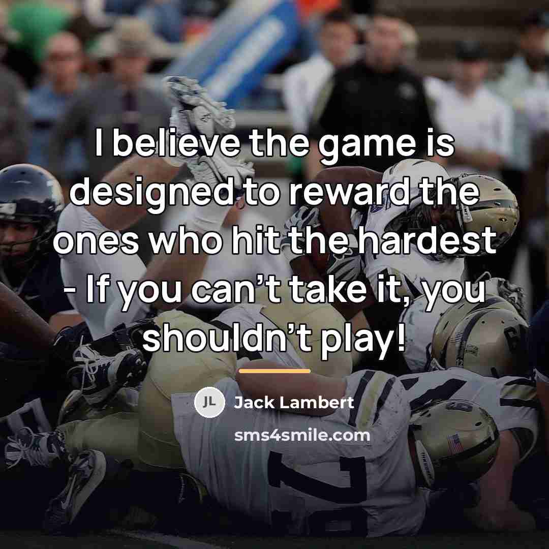 “I believe the game is designed to reward the ones…” quote by Jack Lambert