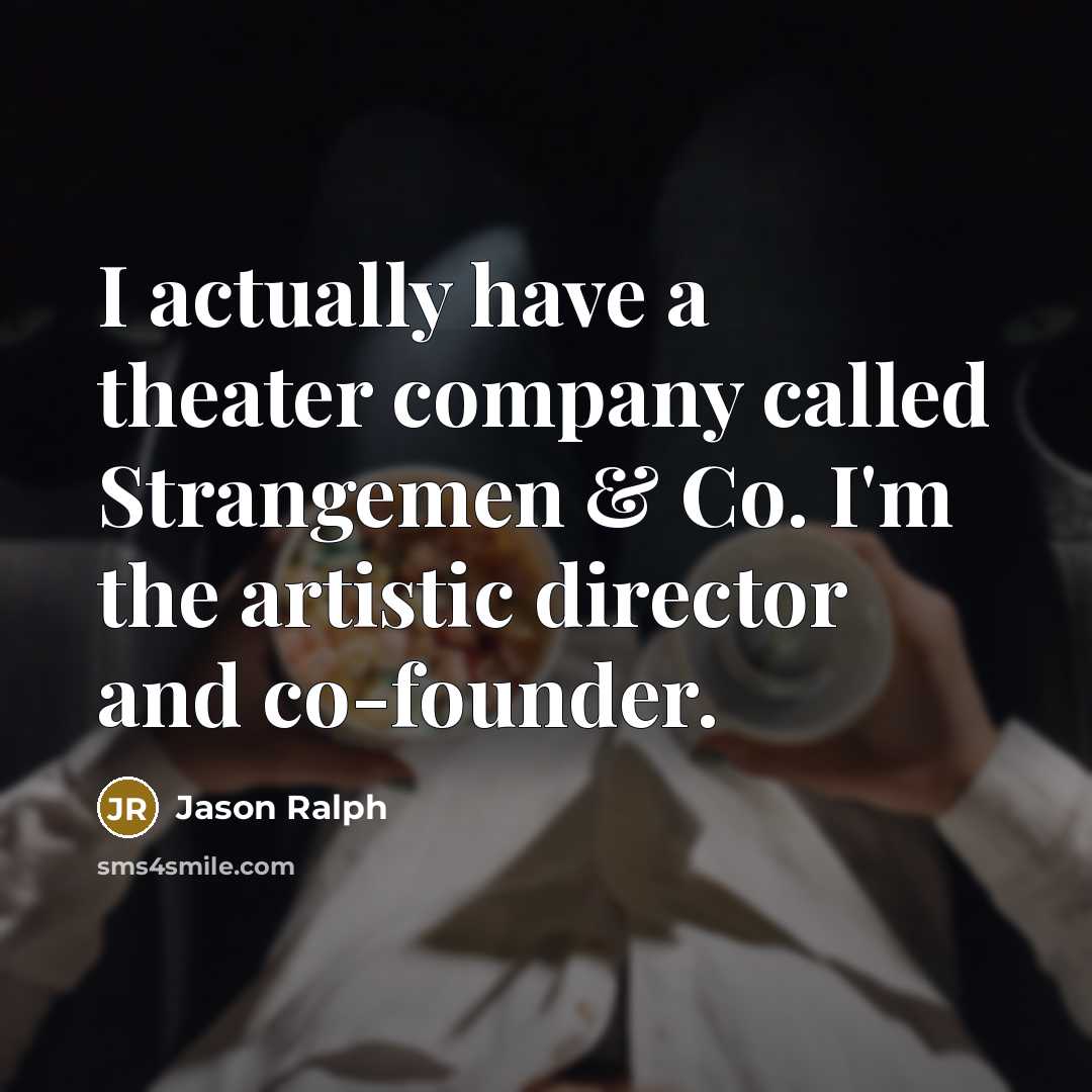 “I actually have a theater company called Strangemen & Co.…” quote by Jason Ralph