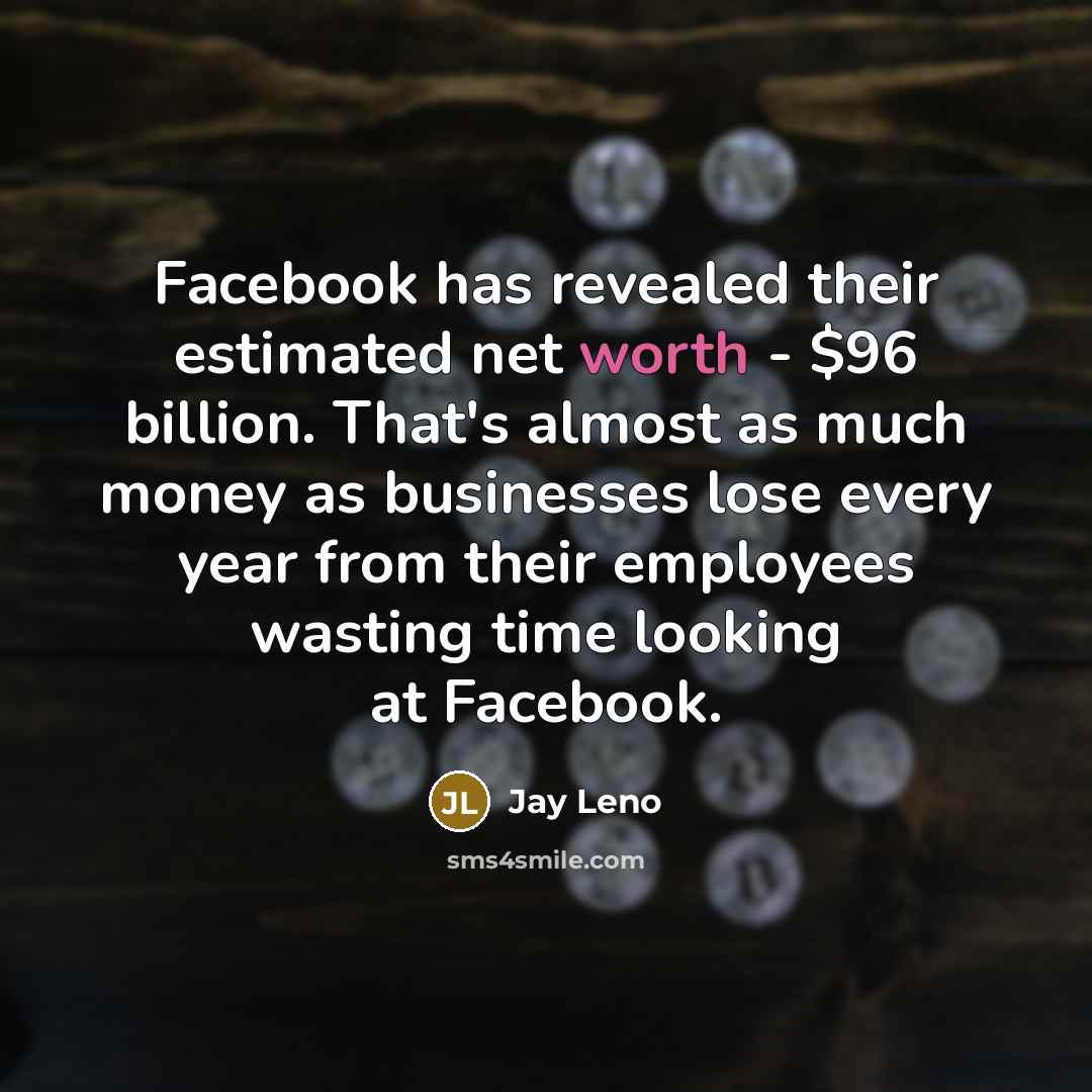 “Facebook has revealed their estimated net worth - $96 billion.…” quote by Jay Leno