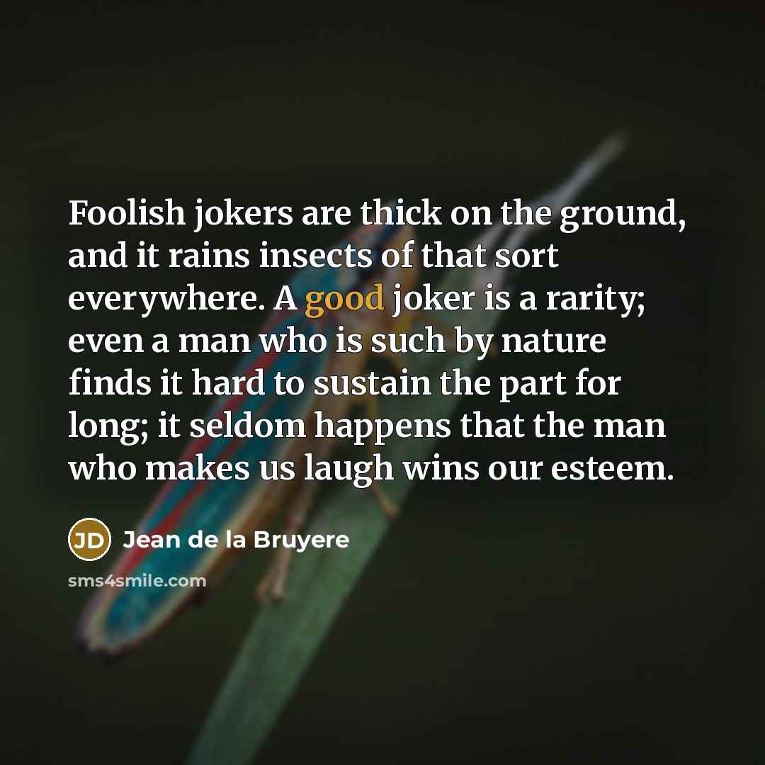 “Foolish jokers are thick on the ground, and it rains…” quote by Jean de la Bruyere