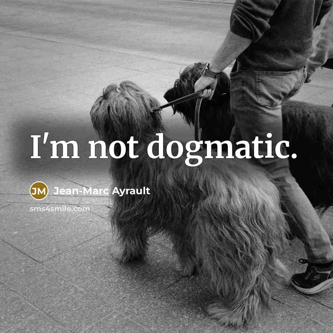 “I'm not dogmatic.” quote by Jean-Marc Ayrault