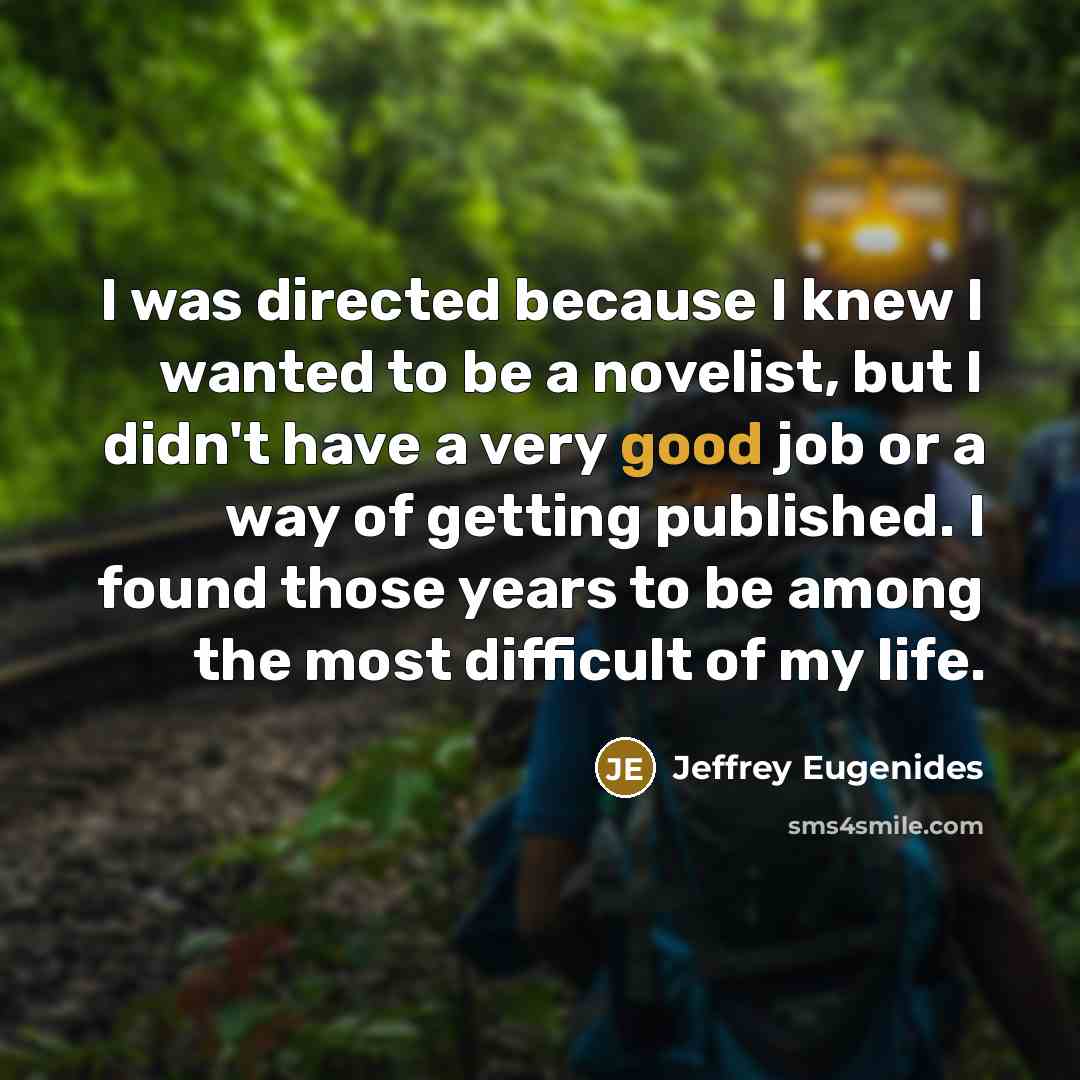 “I was directed because I knew I wanted to be…” quote by Jeffrey Eugenides
