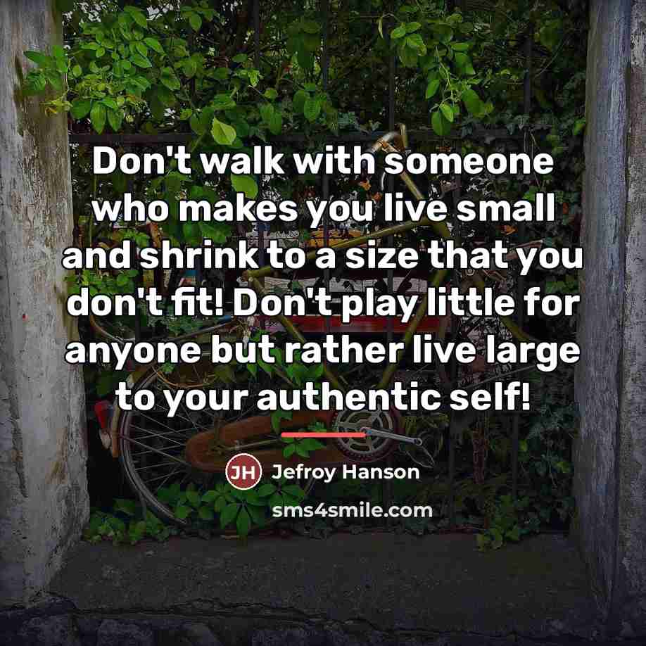 “Don't walk with someone who makes you live small and…” quote by Jefroy Hanson