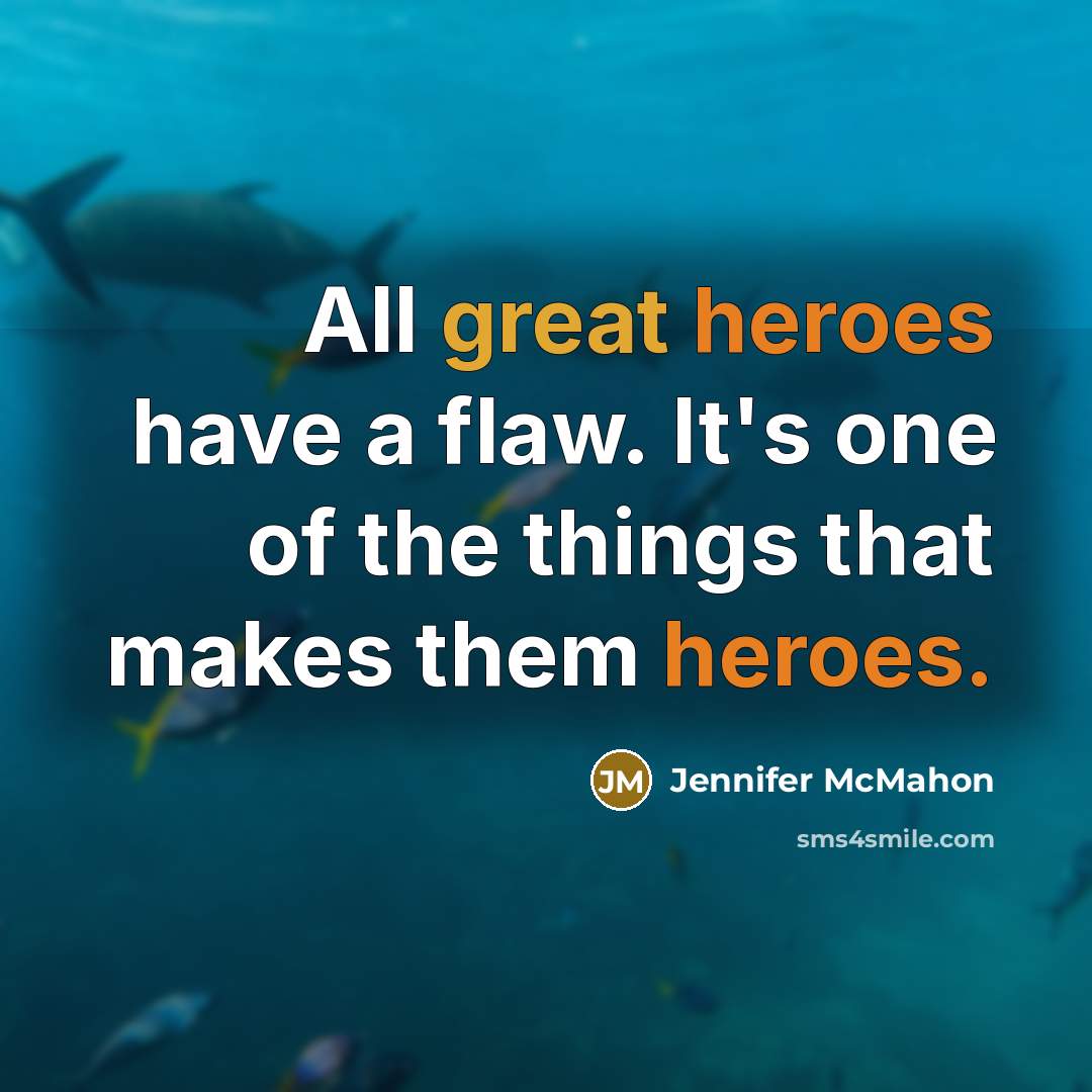 “All great heroes have a flaw. It's one of the things that makes them heroes.” quote by Jennifer McMahon