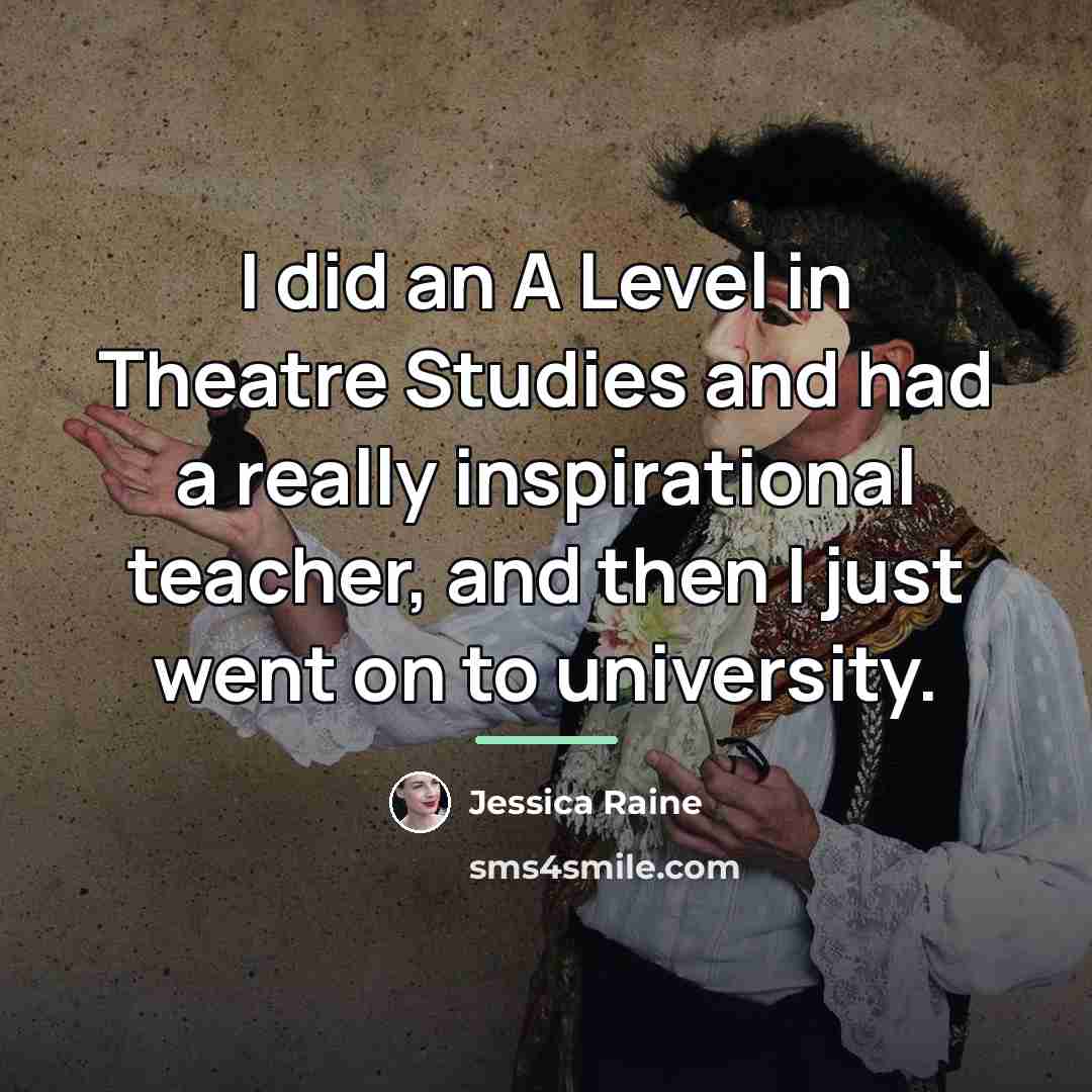 “I did an A Level in Theatre Studies and had…” quote by Jessica Raine