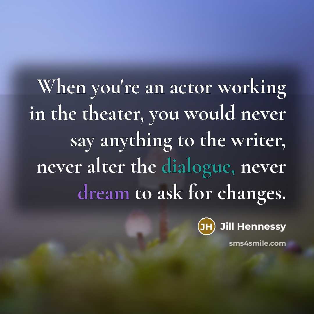 “When you're an actor working in the theater, you would…” quote by Jill Hennessy