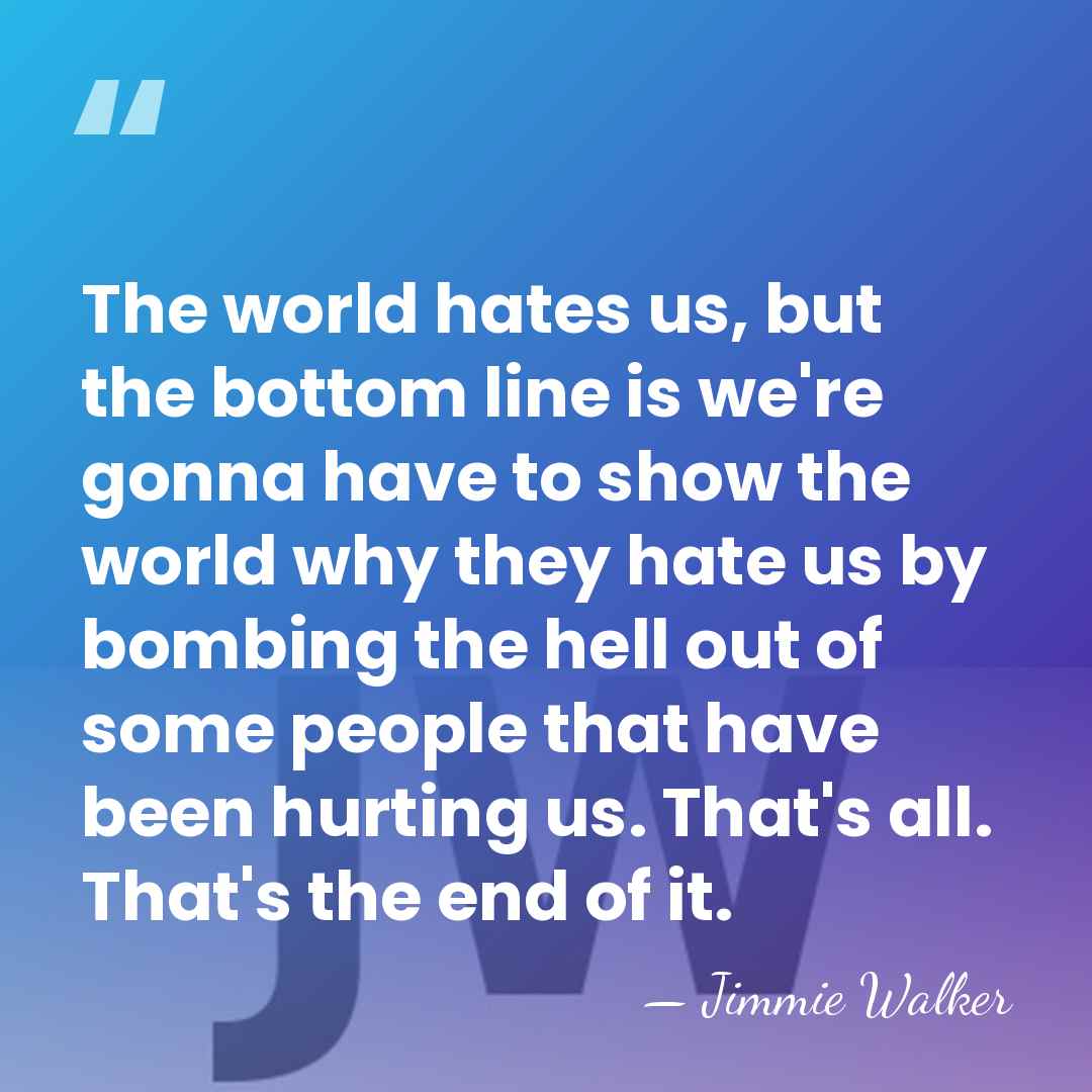 The world hates us, but the bottom line is we're gonna have&hellip; - Jimmie Walker
