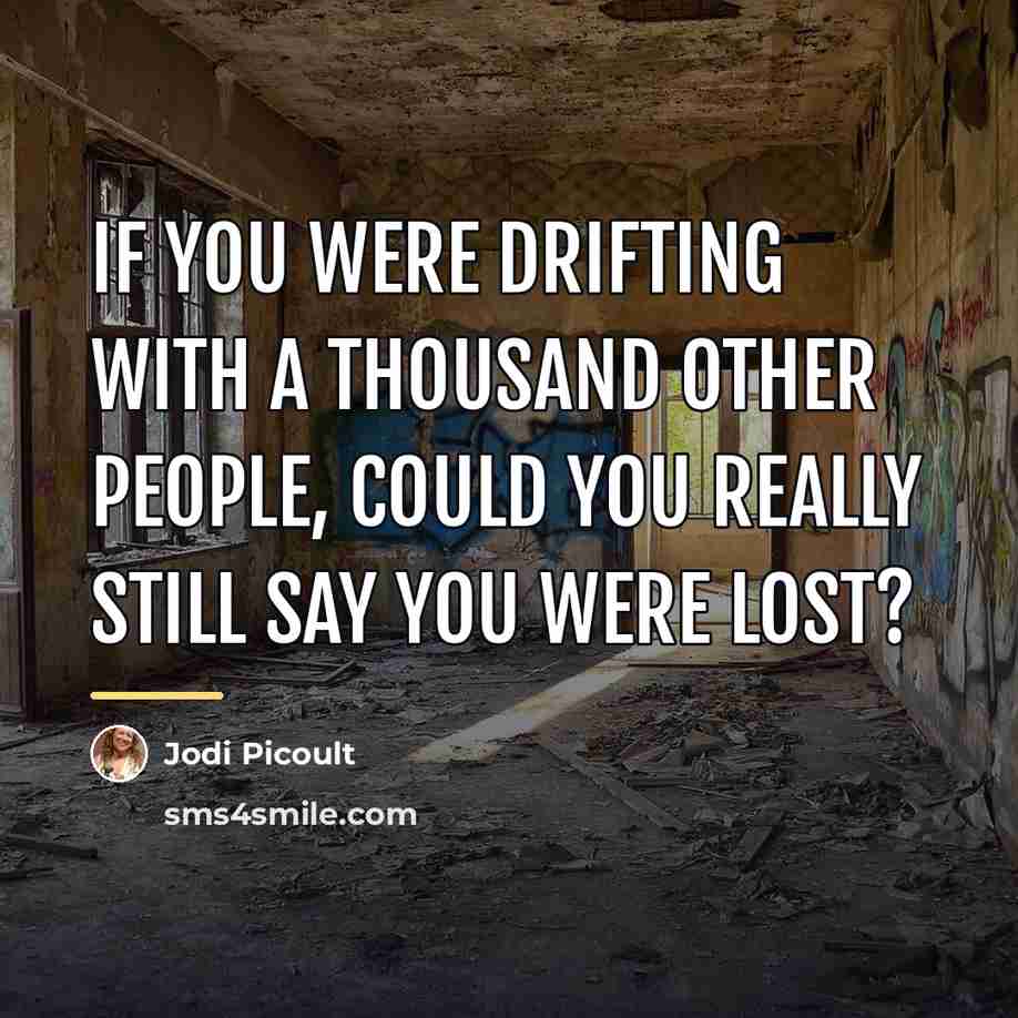 “If you were drifting with a thousand other people, could…” quote by Jodi Picoult