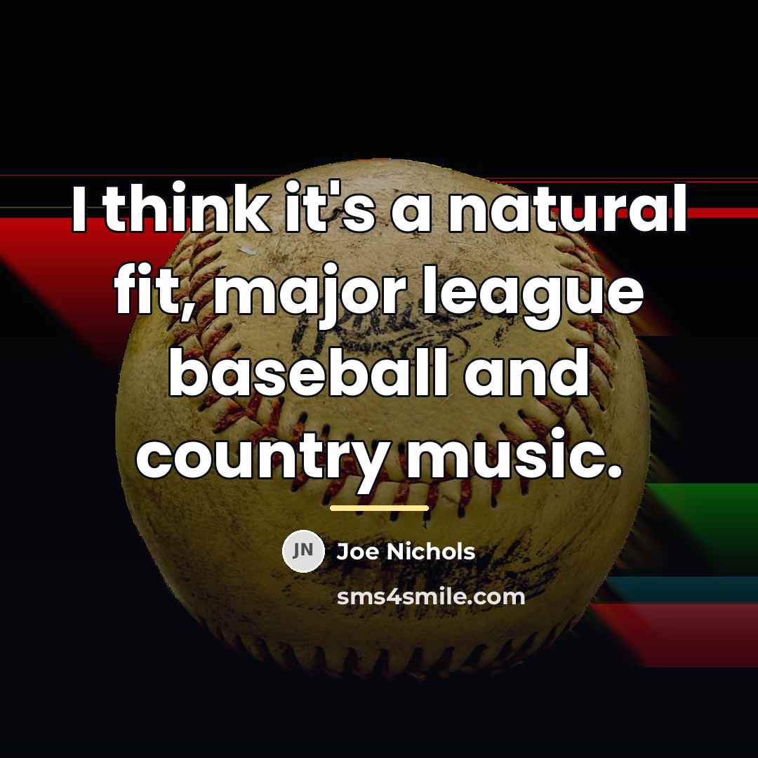 “I think it's a natural fit, major league baseball and…” quote by Joe Nichols