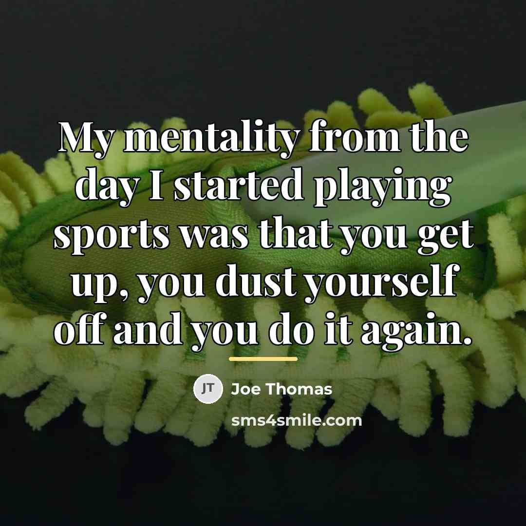 “My mentality from the day I started playing sports was…” quote by Joe Thomas