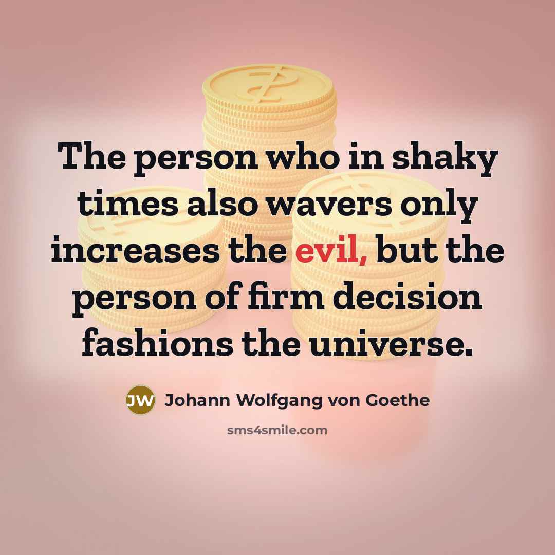 “The person who in shaky times also wavers only increases…” quote by Johann Wolfgang von Goethe