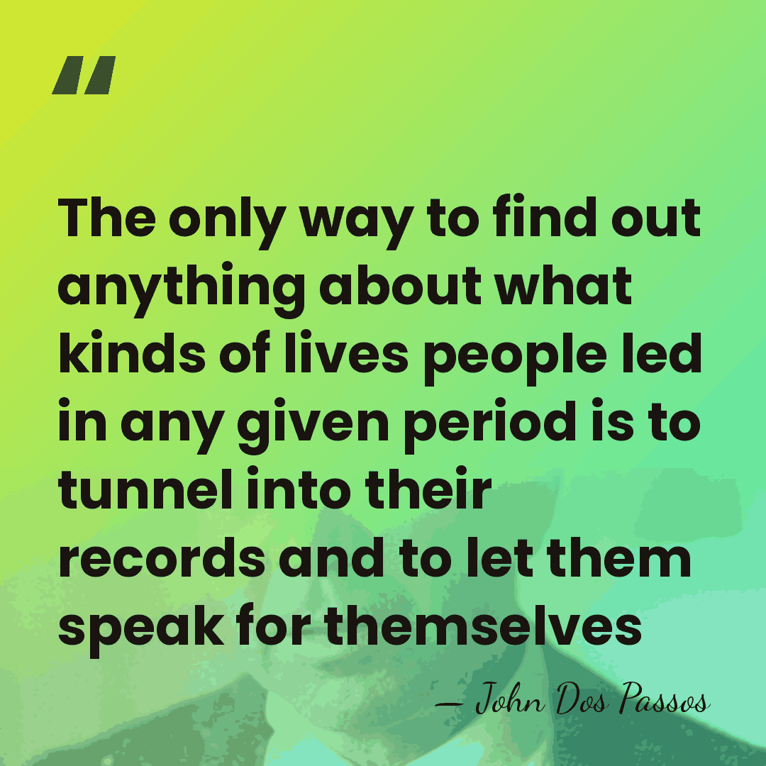 The only way to find out anything about what kinds of lives&hellip; - John Dos Passos