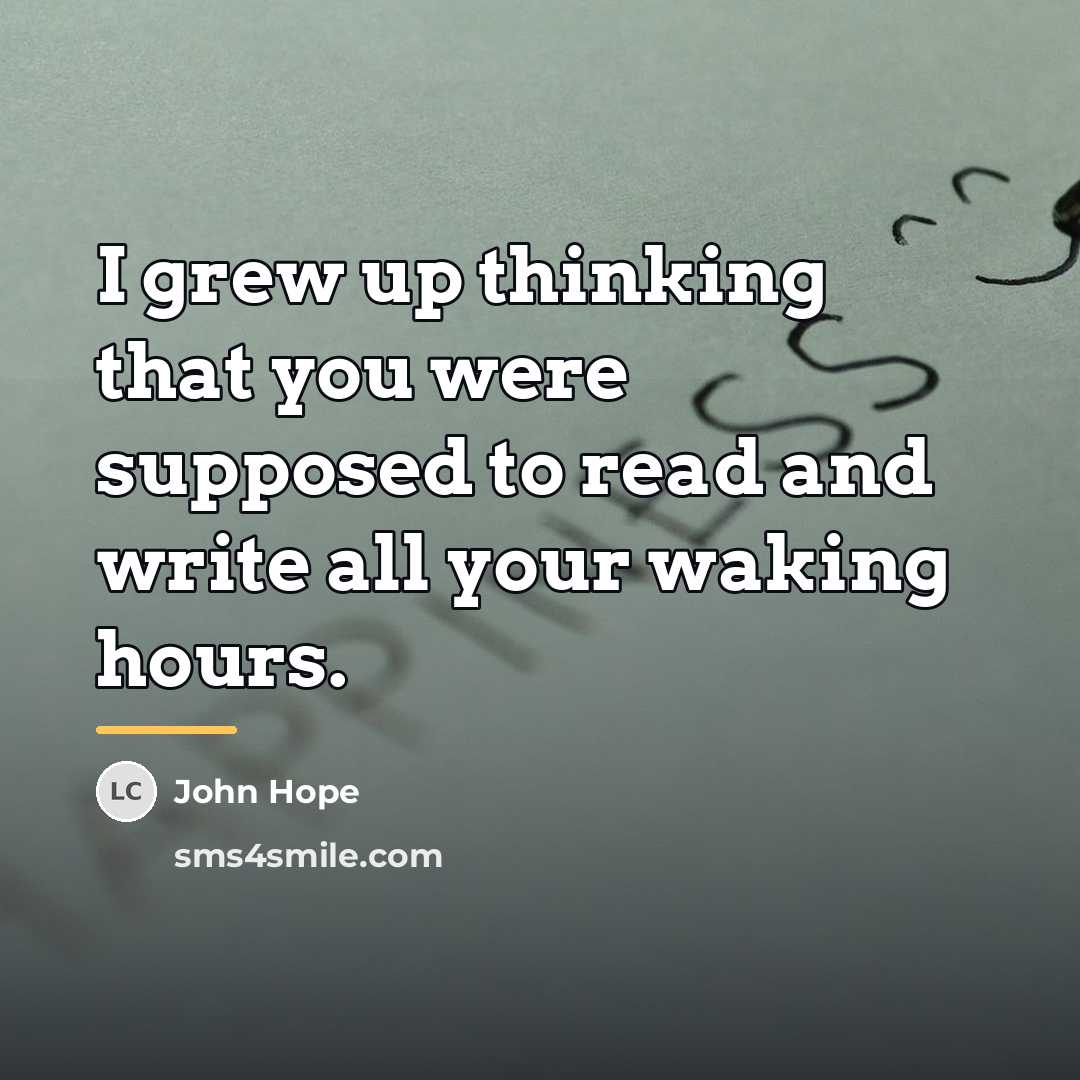 “I grew up thinking that you were supposed to read…” quote by John Hope