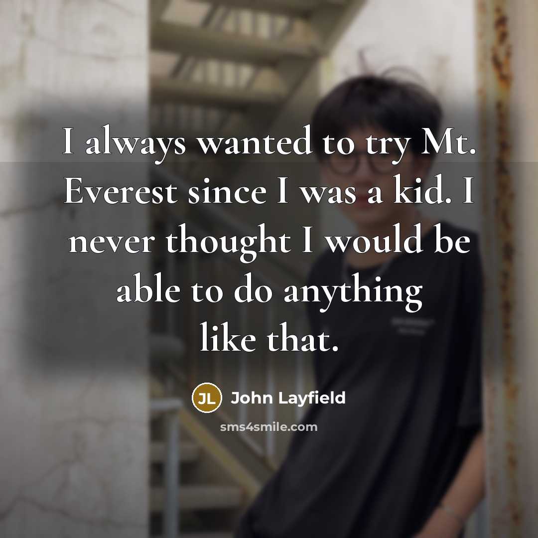“I always wanted to try Mt. Everest since I was…” quote by John Layfield