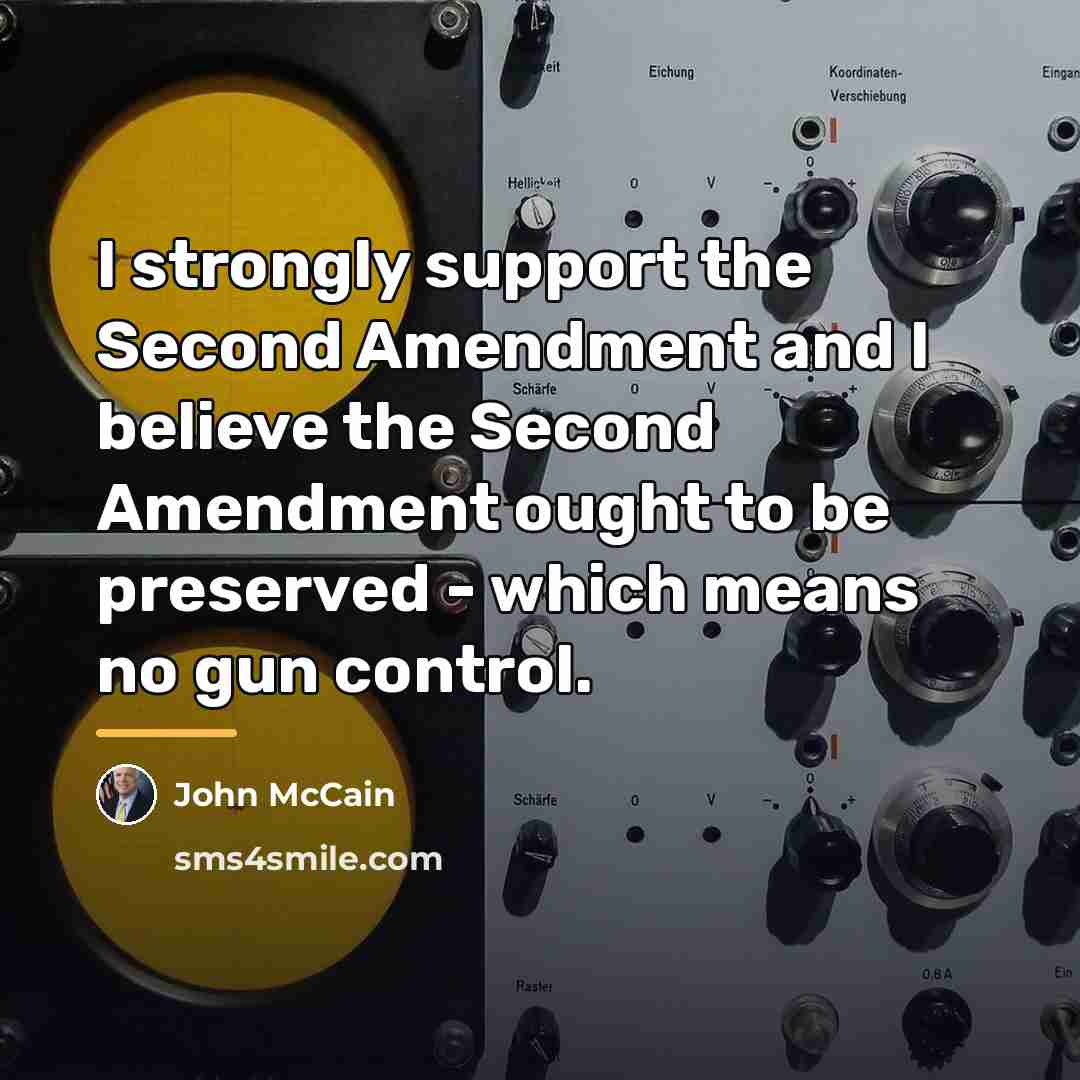 “I strongly support the Second Amendment and I believe the…” quote by John McCain