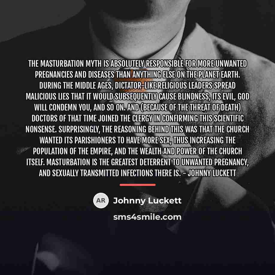 “The masturbation myth is absolutely responsible for more unwanted pregnancies…” quote by Johnny Luckett